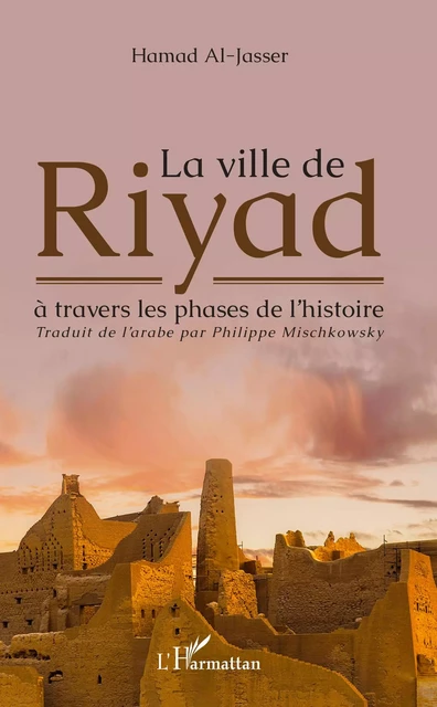 La ville de Riyad à travers les phases de l'histoire - Hamad Al-Jasser - Editions L'Harmattan