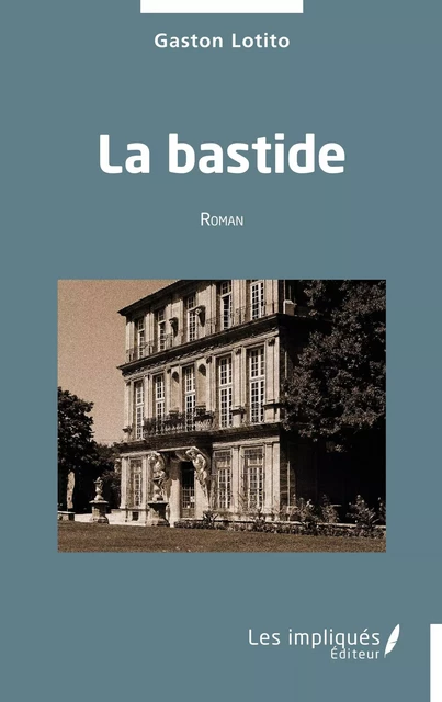 La bastide - Gaston Lotito - Les Impliqués