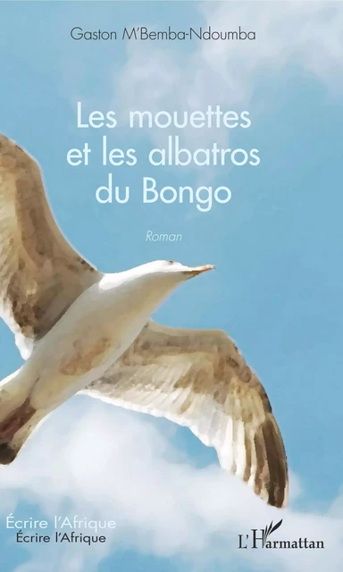 Les mouettes et les albatros du Bongo - Gaston M'Bemba Ndoumba - Editions L'Harmattan