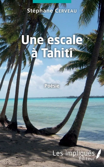 Une escale à Tahiti - Stéphane Cerveau - Les Impliqués