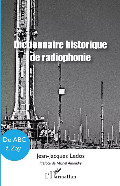 Dictionnaire historique de radiophonie - Jean-Jacques Ledos - Editions L'Harmattan