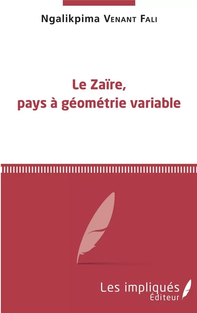 Le Zaïre, pays à géométrie variable - Venant Fali Ngalikpima - Les Impliqués