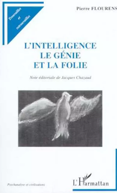 L'INTELLIGENCE LE GÉNIE ET LA FOLIE - Pierre Flourens - Editions L'Harmattan