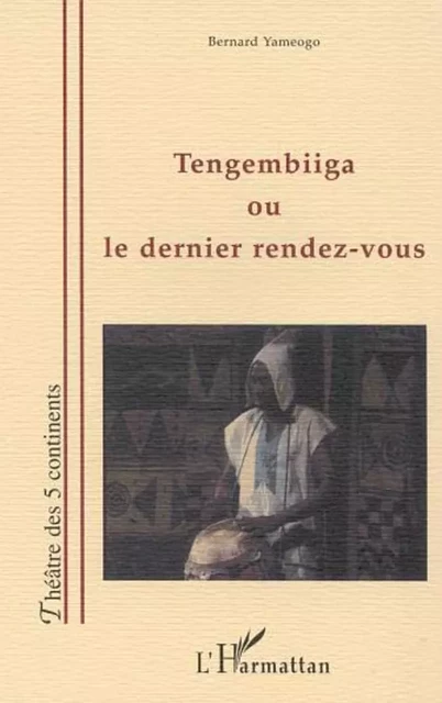 TENGEMBIIGA OU LE DERNIER RENDEZ-VOUS - Bernard Yameogo - Editions L'Harmattan