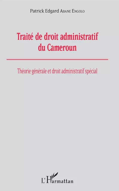 Traité de droit administratif du Cameroun - Patrick E. Abane Engolo - Editions L'Harmattan