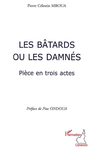 Les bâtards ou les damnés - Pierre Célestin Mboua - Editions L'Harmattan