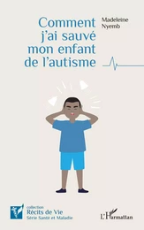 Comment j'ai sauvé mon enfant de l'autisme