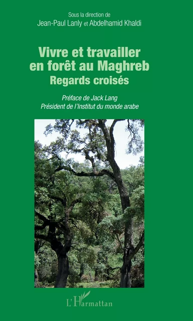 Vivre et travailler en forêt au Maghreb - Jean-Paul Lanly, Abdelhamid Khaldi - Editions L'Harmattan