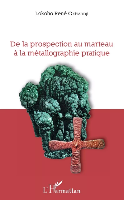 De la prospection au marteau à la métallographie pratique - Lokoho René Okitaudji - Editions L'Harmattan