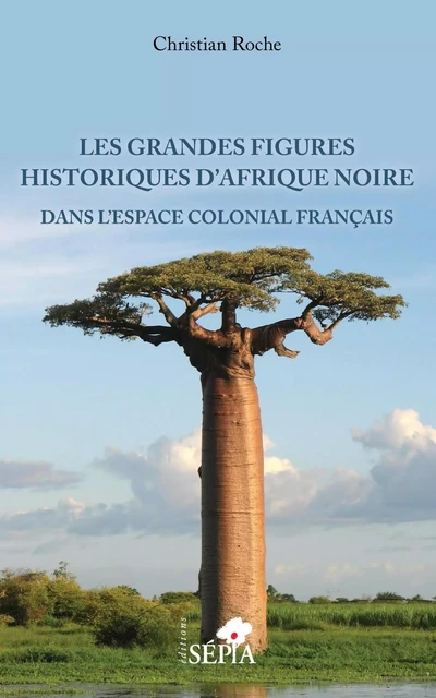 Les grandes figures historiques d'Afrique noire - Christian Roche - Sépia