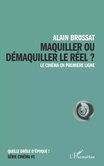 Maquiller ou démaquiller le réel - Alain Brossat - Editions L'Harmattan