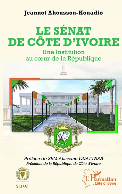 Le Sénat de Côte d'Ivoire - Jeannot Ahoussou-Kouadio - Editions L'Harmattan