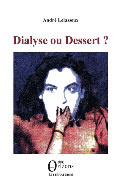 Dialyse ou dessert? - ANDRE LELASSEUX - Editions Orizons