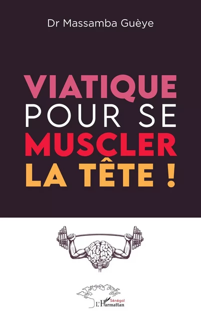 Viatique pour se muscler la tête ! - Massamba Gueye - Editions L'Harmattan