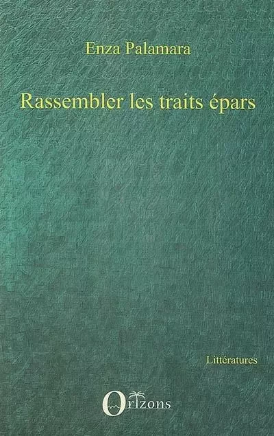 Rassembler les traits épars - Enza Palamara - Editions Orizons