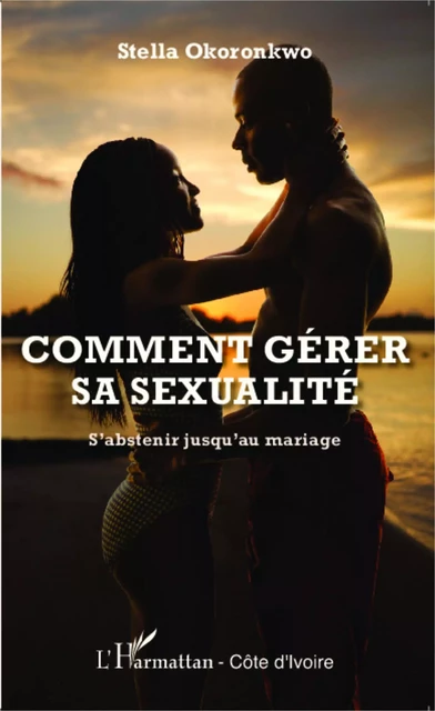 Comment gérer sa sexualité - Stella Okoronkwo - Editions L'Harmattan