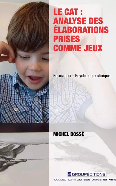 Le CAT : analyse des élaborations prises comme jeux - Michel Bossé - Groupéditions Editeurs