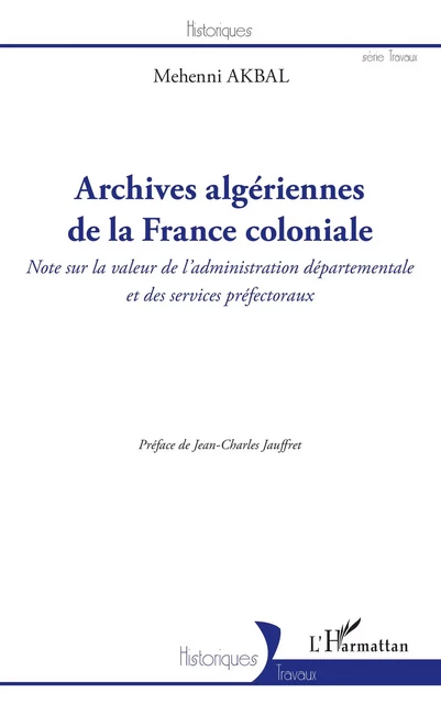 Archives algériennes de la France coloniale - Mehenni AKBAL - Editions L'Harmattan