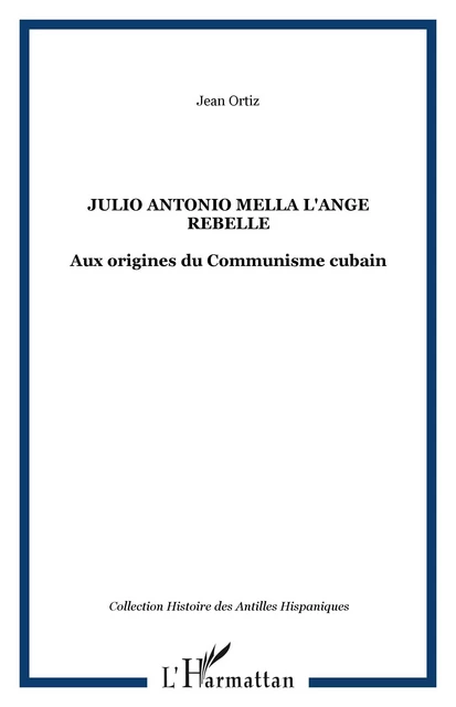 JULIO ANTONIO MELLA L'ANGE REBELLE - Jean Oritz - Editions L'Harmattan