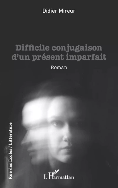 Difficile conjugaison d'un présent imparfait - Didier Mireur - Editions L'Harmattan