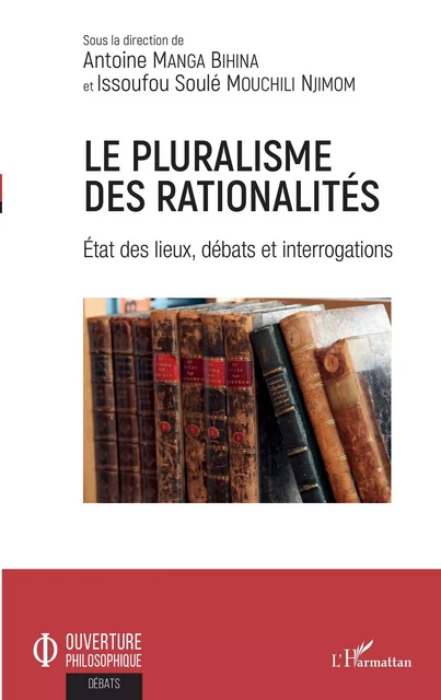 Le pluralisme des rationalités - Antoine Manga Bihina, Issoufou Soulé Mouchili Njimom - Editions L'Harmattan