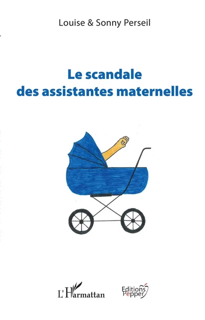 Le scandale des assistantes maternelles - Louise Perseil, Sonny PERSEIL - Editions Pepper