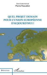 Quel projet demain pour l'Union européenne d'aujourd'hui ?