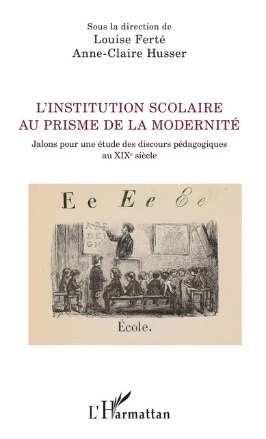 L'institution scolaire au prisme de la modernité - Louise Ferté, Anne-Claire Husser - Editions L'Harmattan