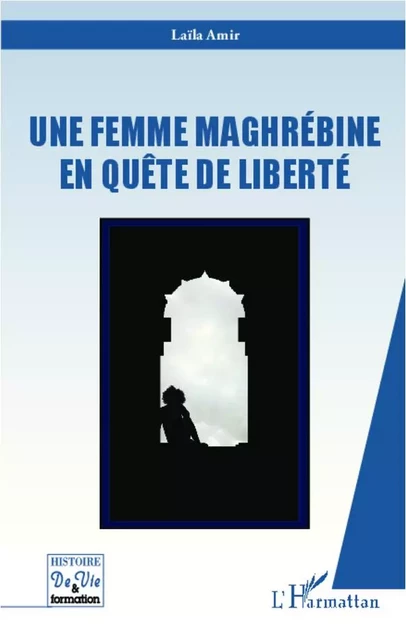 Une femme maghrébine en quête de liberté - LAÏLA AMIR - Editions L'Harmattan