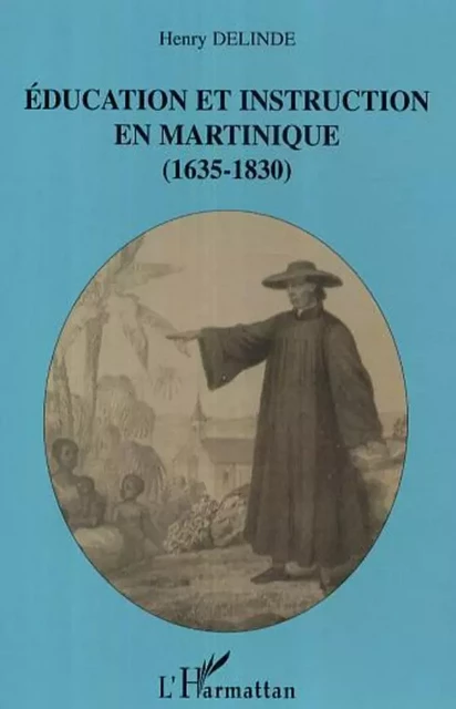 Education et instruction en Martinique (1635-1830) - Henry Delinde - Editions L'Harmattan