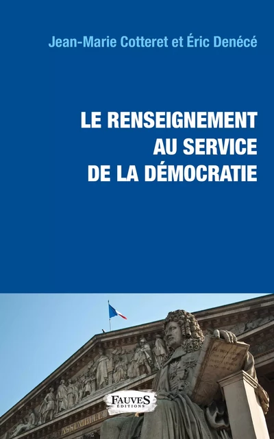 Le renseignement au service de la démocratie - Jean-Marie Cotteret, Éric Denécé - Fauves editions