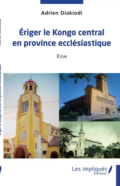 Eriger le Kongo central en province ecclésiastique - Adrien Diakiodi - Les Impliqués