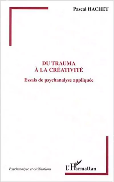 Du trauma à la créativité - Pascal Hachet - Editions L'Harmattan