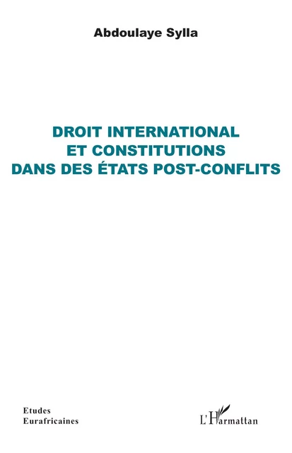 Droit international et constitutions dans des états post-conflits - Abdoulaye Sylla - Editions L'Harmattan