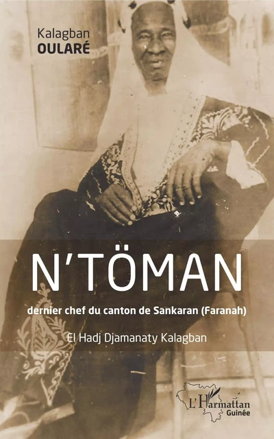 N'TOMAN dernier chef du canton de Sankaran (Faranah) - Kalagban Oularé - Editions L'Harmattan