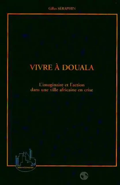 VIVRE A DOUALA - Gilles Séraphin - Editions L'Harmattan