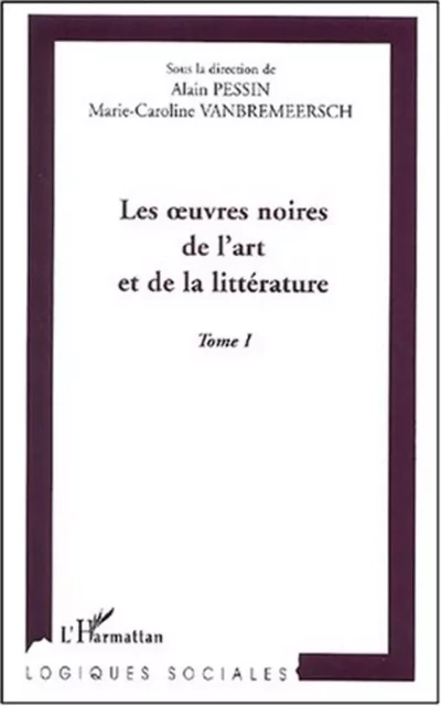 LES UVRES NOIRES DE L'ART ET DE LA LITTERATURE - Alain Pessin - Editions L'Harmattan