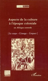 Aspects de la culture à l'époque coloniale en Afrique centrale