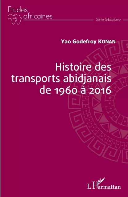 Histoire des transports abidjanais de 1960 à 2016 - Yao Godefroy Konan - Editions L'Harmattan