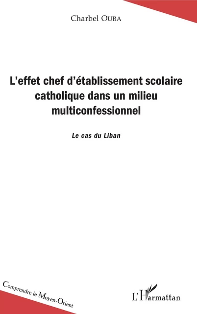 L'effet chef d'établissement scolaire catholique dans un milieu multiconfesssionnel - Charbel Ouba - Editions L'Harmattan