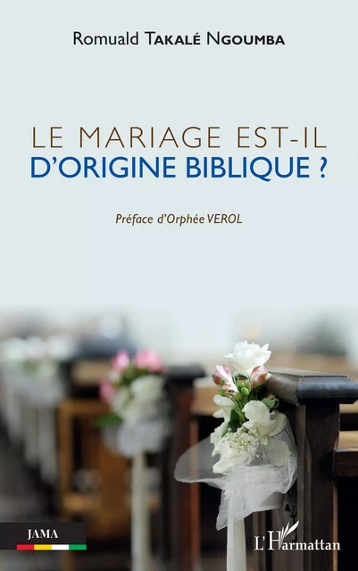 Le mariage est-il d'origine biblique ? - Romuald Takalé N'Goumba - Editions L'Harmattan