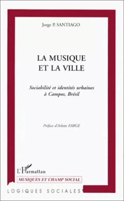 LA MUSIQUE ET LA VILLE - Jorge P. Santiago - Editions L'Harmattan