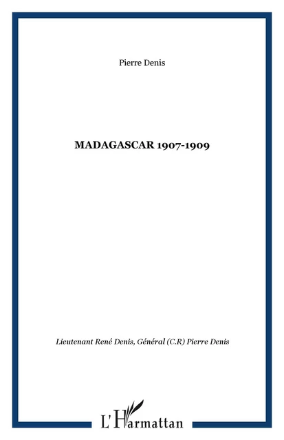 MADAGASCAR 1907-1909 - Pierre Denis - Editions L'Harmattan