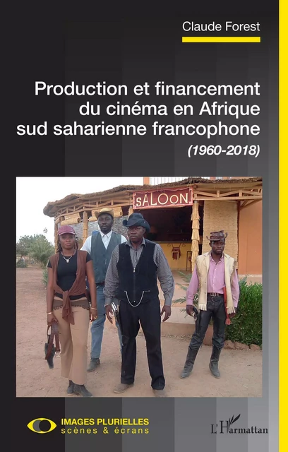 Production et financement du cinéma en Afrique sud saharienne francophone (1960-2018) - Claude Forest - Editions L'Harmattan