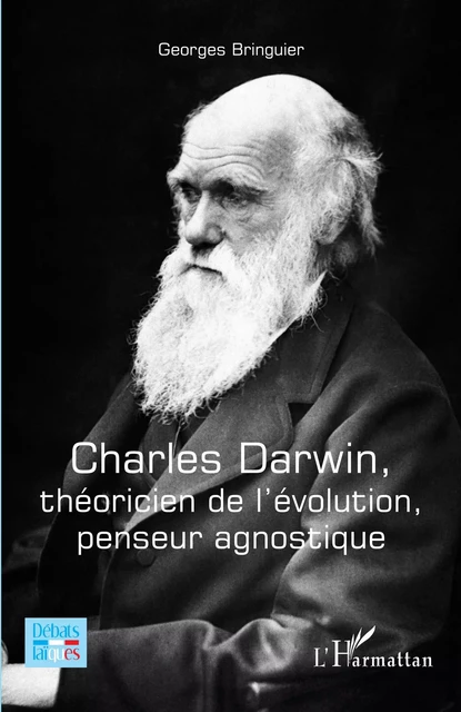 Charles Darwin, théoricien de l'évolution, penseur agnostique - Georges Bringuier - Editions L'Harmattan