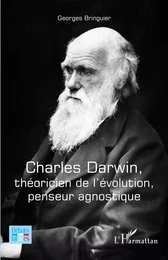 Charles Darwin, théoricien de l'évolution, penseur agnostique