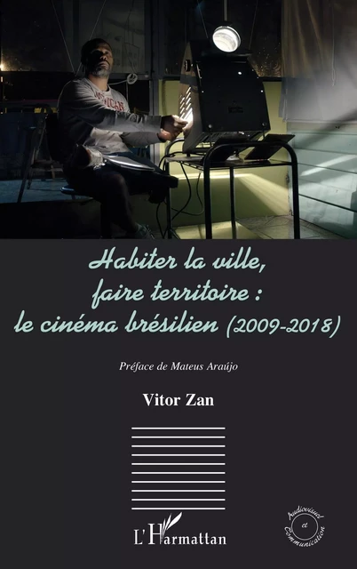 Habiter la ville, faire territoire : le cinéma brésilien (2009-2018) - Vitor Zan - Editions L'Harmattan