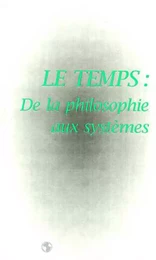 LE TEMPS : DE LA PHILOSOPHIE AUX SYSTEMES