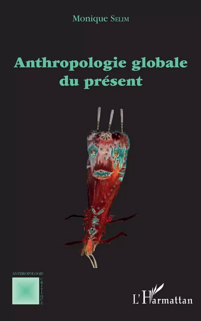 Anthropologie globale du présent - Monique Selim - Editions L'Harmattan