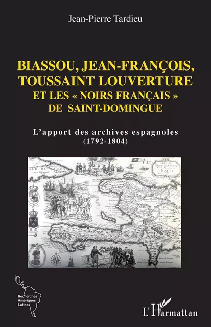 Biassou, Jean-François, Toussaint Louverture et les "noirs français" de Saint-Domingue - Jean-Pierre Tardieu - Editions L'Harmattan